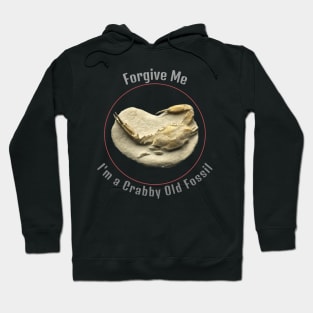 Forgive me, I'm a crabby old fossil Hoodie